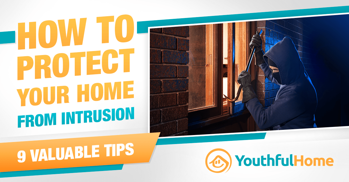 9 Valuable Tips To Protect Your Home From Intrusion | YouthfulHome